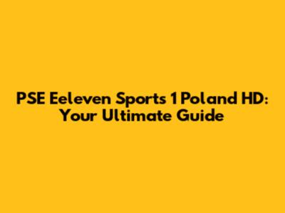 PSE Eeleven Sports 1 Poland HD: Your Ultimate Guide