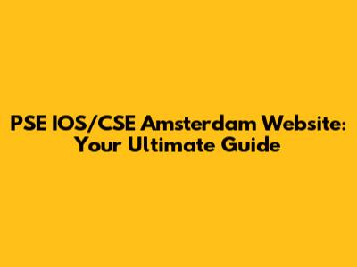 PSE IOS/CSE Amsterdam Website: Your Ultimate Guide
