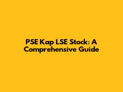 PSE Kap LSE Stock: A Comprehensive Guide