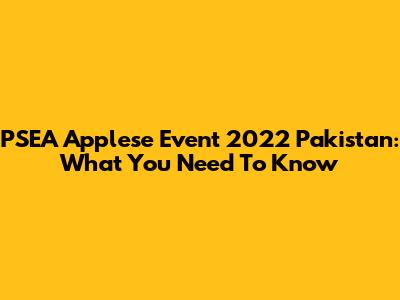 PSEA Applese Event 2022 Pakistan: What You Need To Know
