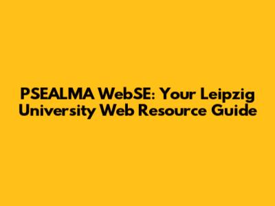 PSEALMA WebSE: Your Leipzig University Web Resource Guide