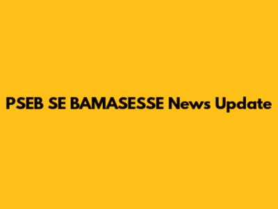 PSEB SE BAMASESSE News Update