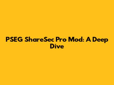 PSEG ShareSec Pro Mod: A Deep Dive