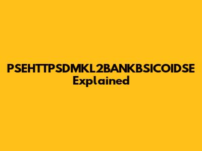 PSEHTTPSDMKL2BANKBSICOIDSE Explained