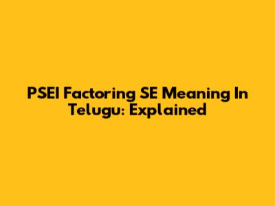 PSEI Factoring SE Meaning In Telugu: Explained