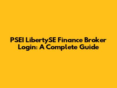 PSEI LibertySE Finance Broker Login: A Complete Guide