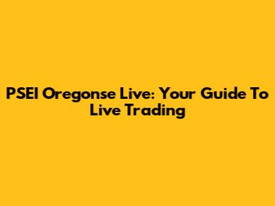 PSEI Oregonse Live: Your Guide To Live Trading