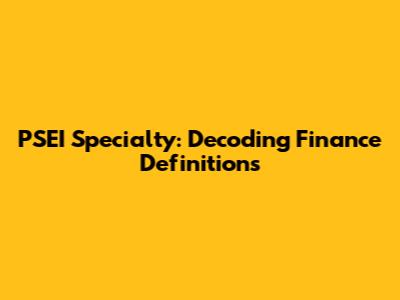 PSEI Specialty: Decoding Finance Definitions