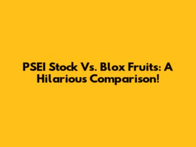PSEI Stock Vs. Blox Fruits: A Hilarious Comparison!