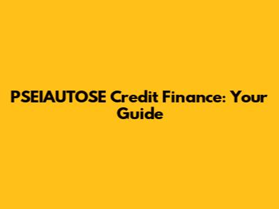 PSEIAUTOSE Credit Finance: Your Guide