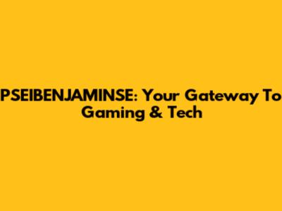 PSEIBENJAMINSE: Your Gateway To Gaming & Tech