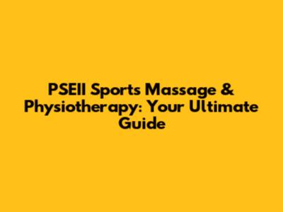 PSEII Sports Massage & Physiotherapy: Your Ultimate Guide