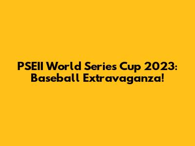 PSEII World Series Cup 2023: Baseball Extravaganza!