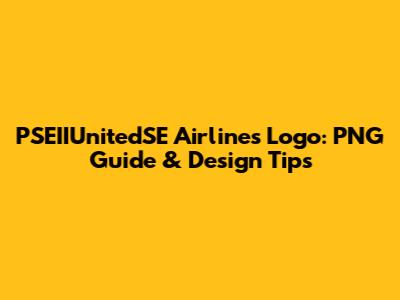 PSEIIUnitedSE Airlines Logo: PNG Guide & Design Tips