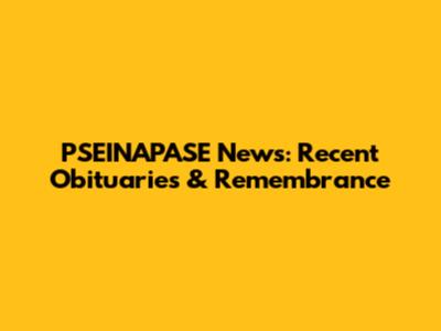 PSEINAPASE News: Recent Obituaries & Remembrance