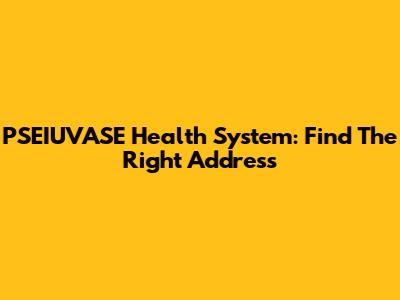 PSEIUVASE Health System: Find The Right Address