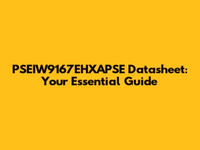 PSEIW9167EHXAPSE Datasheet: Your Essential Guide