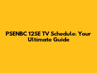 PSENBC 12SE TV Schedule: Your Ultimate Guide