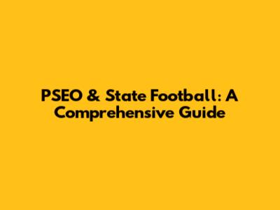 PSEO & State Football: A Comprehensive Guide