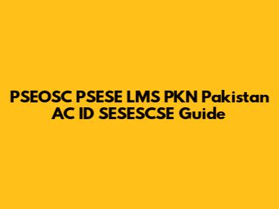 PSEOSC PSESE LMS PKN Pakistan AC ID SESESCSE Guide