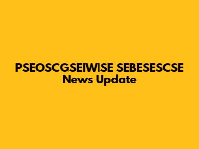 PSEOSCGSEIWISE SEBESESCSE News Update