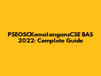 PSEOSCKemalangansCSE BAS 2022: Complete Guide