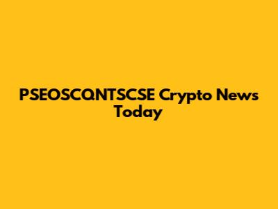 PSEOSCQNTSCSE Crypto News Today