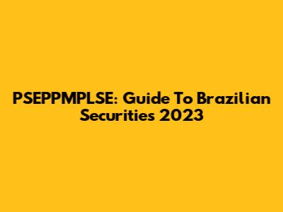 PSEPPMPLSE: Guide To Brazilian Securities 2023