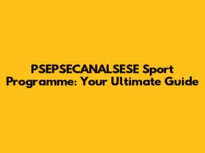 PSEPSECANALSESE Sport Programme: Your Ultimate Guide