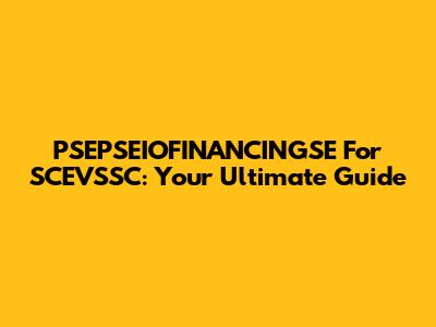 PSEPSEIOFINANCINGSE For SCEVSSC: Your Ultimate Guide