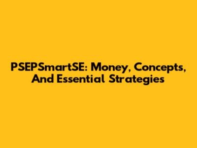 PSEPSmartSE: Money, Concepts, And Essential Strategies
