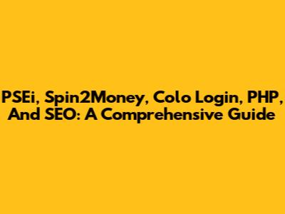 PSEi, Spin2Money, Colo Login, PHP, And SEO: A Comprehensive Guide