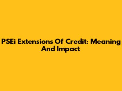 PSEi Extensions Of Credit: Meaning And Impact