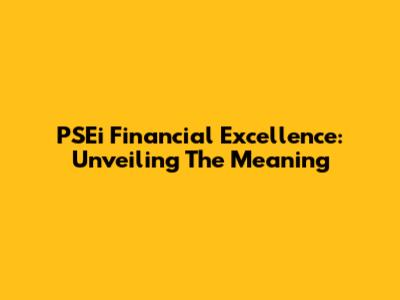 PSEi Financial Excellence: Unveiling The Meaning
