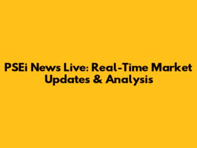 PSEi News Live: Real-Time Market Updates & Analysis