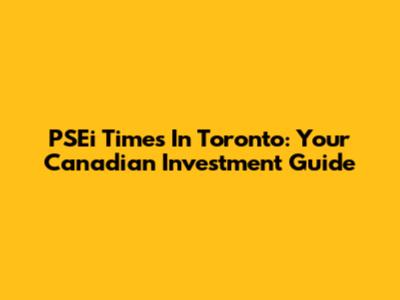 PSEi Times In Toronto: Your Canadian Investment Guide