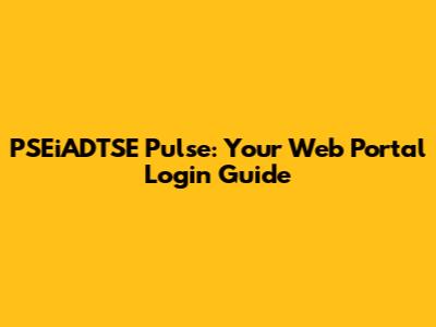 PSEiADTSE Pulse: Your Web Portal Login Guide