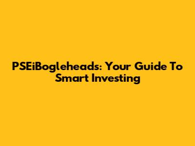PSEiBogleheads: Your Guide To Smart Investing