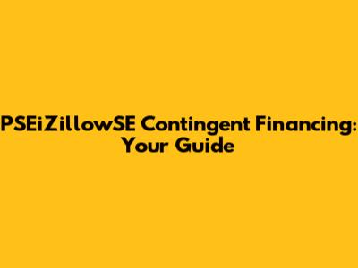 PSEiZillowSE Contingent Financing: Your Guide