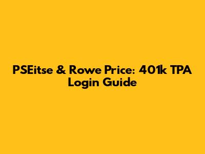 PSEitse & Rowe Price: 401k TPA Login Guide