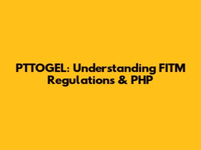 PTTOGEL: Understanding FITM Regulations & PHP