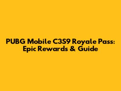 PUBG Mobile C3S9 Royale Pass: Epic Rewards & Guide