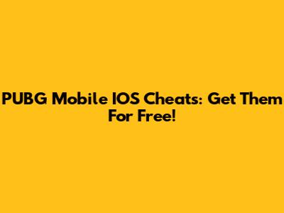 PUBG Mobile IOS Cheats: Get Them For Free!