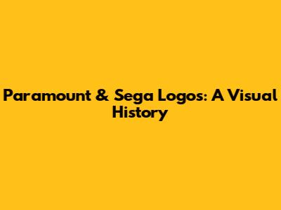 Paramount & Sega Logos: A Visual History