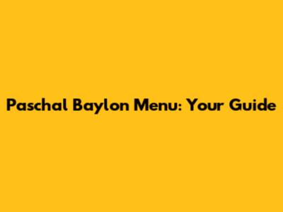 Paschal Baylon Menu: Your Guide