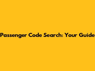Passenger Code Search: Your Guide