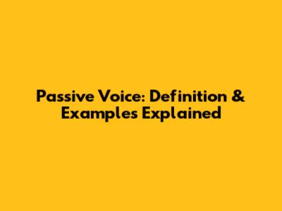 Passive Voice: Definition & Examples Explained