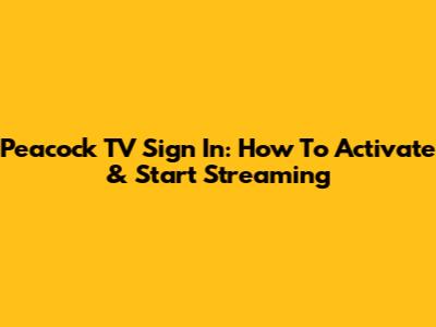 Peacock TV Sign In: How To Activate & Start Streaming