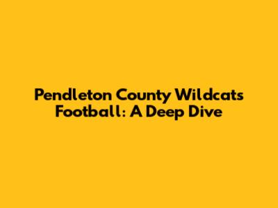 Pendleton County Wildcats Football: A Deep Dive
