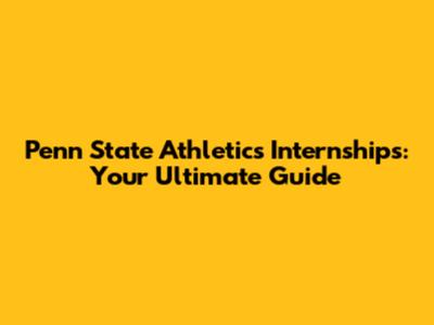 Penn State Athletics Internships: Your Ultimate Guide